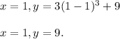 x = 1, y = 3(1-1) ^ 3 +9\\\\x =1, y = 9.