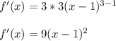 f '(x) = 3*3(x-1)^{3-1}\\\\f '(x) = 9(x-1)^2