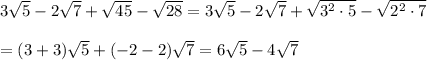 3\sqrt{5}-2\sqrt{7}+\sqrt{45}-\sqrt{28}=3\sqrt{5}-2\sqrt{7}+\sqrt{3^2\cdot 5}-\sqrt{2^2\cdot 7}\\\\=(3+3)\sqrt{5}+(-2-2)\sqrt{7}=6\sqrt{5}-4\sqrt{7}