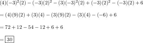 (4)(-3)^2(2)-(-3)(2)^2-(3)(-3)^2(2)+(-3)(2)^2-(-3)(2)+6\\\\=(4)(9)(2)+(3)(4)-(3)(9)(2)-(3)(4)-(-6)+6\\\\=72+12-54-12+6+6\\\\=\boxed{30}