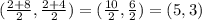(\frac{2+8}{2} , \frac{2+4}{2} ) = (\frac{10}{2} , \frac{6}{2} )= (5,3)