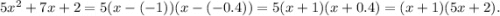 5x^2 + 7x + 2=5(x-(-1))(x-(-0.4))=5(x+1)(x+0.4)=(x+1)(5x+2).