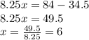 8.25x=84-34.5\\8.25x=49.5\\x=\frac{49.5}{8.25}=6