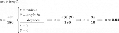 \bf \textit{arc's length}\\\\ s=\cfrac{\pi \theta r}{180}~~ \begin{cases} r=radius\\ \theta =angle~in\\ \qquad degrees\\ \cline{1-1} r=9\\ \theta =6 \end{cases}\implies s=\cfrac{\pi (6)(9)}{180}\implies s=\cfrac{3\pi }{10}\implies s\approx 0.94