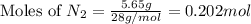 \text{Moles of }N_2=\frac{5.65g}{28g/mol}=0.202mol