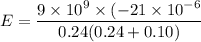 E = \dfrac{9\times10^{9}\times(-21\times10^{-6}}{0.24(0.24+0.10)}