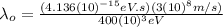 \lambda_{o}=\frac{(4.136(10)^{-15}eV.s)(3(10)^{8}m/s)}{400(10)^{3}eV}