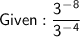 \mathsf{Given : \dfrac{3^-^8}{3^-^4}}