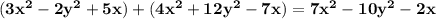 \bold{(3x^2-2y^2+5x)+(4x^2+12y^2-7x)=7x^2-10y^2-2x}