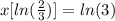 x[ln(\frac{2}{3})]=ln(3)