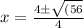 x=\frac{4\±\sqrt{(56} }{4}