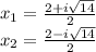 x_ {1} = \frac {2 + i \sqrt {14}} {2}\\x_ {2} = \frac {2-i \sqrt {14}} {2}