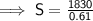 \mathsf{\implies S = \frac{1830}{0.61} }