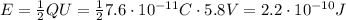 E = \frac{1}{2}QU=\frac{1}{2}7.6\cdot 10^{-11}C\cdot 5.8V= 2.2\cdot 10^{-10}J