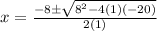 x=\frac{-8\pm\sqrt{8^2-4(1)(-20)}}{2(1)}
