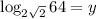 \log_{2\sqrt{2}}64=y