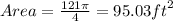 Area =  \frac{121\pi}{4}  = 95.03 {ft}^{2}