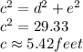 c^2=d^2+e^2\\c^2=29.33\\c\approx 5.42 feet