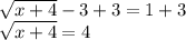 \sqrt{x+4}-3+3=1+3\\\sqrt{x+4} =4