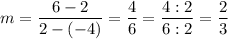 m=\dfrac{6-2}{2-(-4)}=\dfrac{4}{6}=\dfrac{4:2}{6:2}=\dfrac{2}{3}