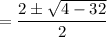 =\dfrac{2\pm\sqrt{4-32}}{2}