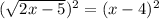 (\sqrt{2x-5})^2 = (x - 4)^2