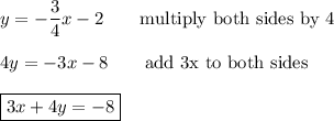 y=-\dfrac{3}{4}x-2\qquad\text{multiply both sides by 4}\\\\4y=-3x-8\qquad\text{add 3x to both sides}\\\\\boxed{3x+4y=-8}