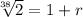 \sqrt[38]{2}  = 1 + r