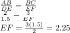 \frac{AB}{DE}=\frac{BC}{EF}\\ \frac{2}{1.5}=\frac{3}{EF}\\  EF=\frac{3(1.5)}{2}=2.25