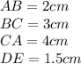 AB=2cm\\BC=3cm\\CA=4cm\\DE=1.5cm
