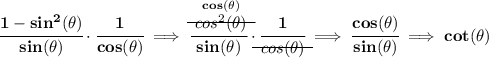 \bf \cfrac{1-sin^2(\theta )}{sin(\theta )}\cdot \cfrac{1}{cos(\theta )}\implies \cfrac{\stackrel{cos(\theta )}{\begin{matrix} cos^2(\theta ) \\[-0.7em]\cline{1-1}\\[-5pt]\end{matrix}} }{sin(\theta )}\cdot \cfrac{1}{\begin{matrix} cos(\theta ) \\[-0.7em]\cline{1-1}\\[-5pt]\end{matrix} }\implies \cfrac{cos(\theta )}{sin(\theta )}\implies cot(\theta )
