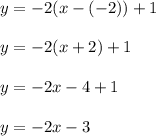 y=-2(x-(-2))+1\\\\y=-2(x+2)+1\\\\y=-2x-4+1\\\\y=-2x-3