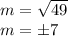 m = \sqrt {49}\\m = \pm7