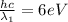 \frac{hc}{\lambda_{1}}=6eV