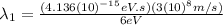 \lambda_{1}=\frac{(4.136(10)^{-15} eV.s)(3(10)^{8}m/s)}{6eV}