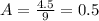 A=\frac{4.5}{9}=0.5