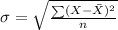 \sigma=\sqrt{\frac{\sum (X-\bar{X})^2}{n}}