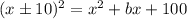 (x\pm10)^2=x^2+bx+100