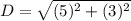D=\sqrt{(5)^2+(3)^2}