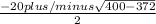 \frac{-20 plus/minus\sqrt{400 - 372} }{2}