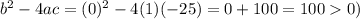b^2-4ac=(0)^2-4(1)(-25)=0+100=1000)