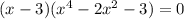 (x-3)(x^4 - 2x^2 - 3) = 0
