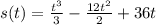 s(t) = \frac{t^3}{3} - \frac{12t^2}{2} + 36t