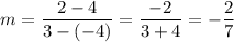 m=\dfrac{2-4}{3-(-4)}=\dfrac{-2}{3+4}=-\dfrac{2}{7}