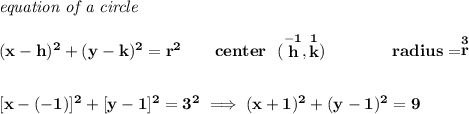 \bf \textit{equation of a circle}\\\\ (x- h)^2+(y- k)^2= r^2 \qquad center~~(\stackrel{-1}{ h},\stackrel{1}{ k})\qquad \qquad radius=\stackrel{3}{ r}\\[2em] [x-(-1)]^2+[y-1]^2=3^2\implies (x+1)^2+(y-1)^2=9