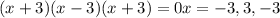 (x+3)(x-3)(x+3)=0\Rigtharrow x=-3,3,-3