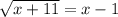 \sqrt{x+11} =x-1