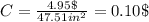 C=\frac{4.95\$}{47.51in^2}=0.10\$