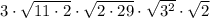 3 \cdot \sqrt{11 \cdot 2} \cdot \sqrt{2 \cdot 29} \cdot \sqrt{3^2} \cdot \sqrt{2}