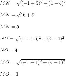MN=\sqrt{(-1+5)^2+(1-4)^2}\\\\MN=\sqrt{16+9}\\\\MN=5\\\\NO=\sqrt{(-1+5)^2+(4-4)^2}\\\\NO=4\\\\MO=\sqrt{(-1+1)^2+(4-1)^2}\\\\MO=3
